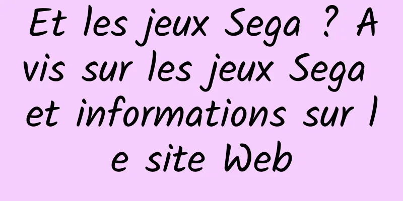 Et les jeux Sega ? Avis sur les jeux Sega et informations sur le site Web