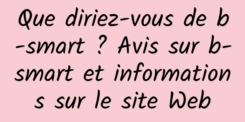 Que diriez-vous de b-smart ? Avis sur b-smart et informations sur le site Web