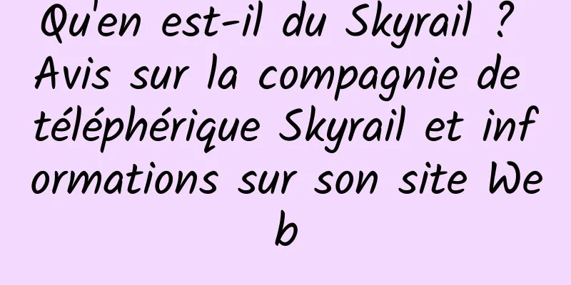 Qu'en est-il du Skyrail ? Avis sur la compagnie de téléphérique Skyrail et informations sur son site Web