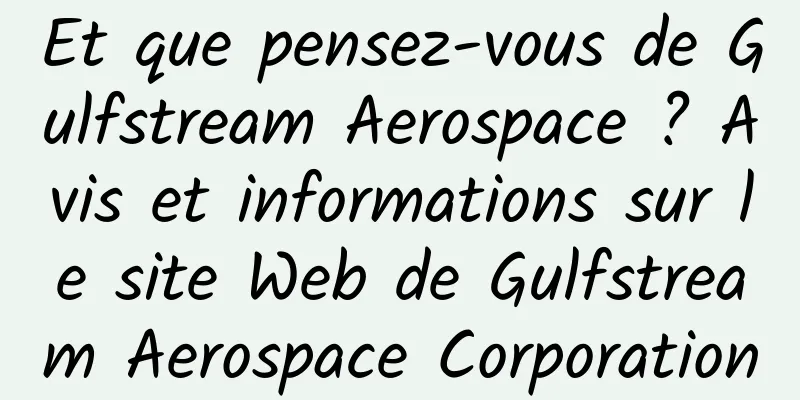Et que pensez-vous de Gulfstream Aerospace ? Avis et informations sur le site Web de Gulfstream Aerospace Corporation