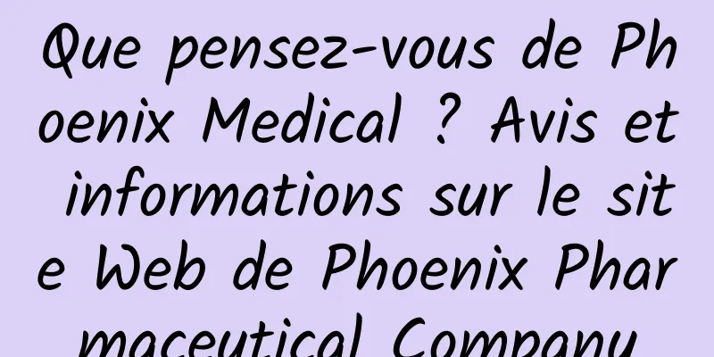 Que pensez-vous de Phoenix Medical ? Avis et informations sur le site Web de Phoenix Pharmaceutical Company