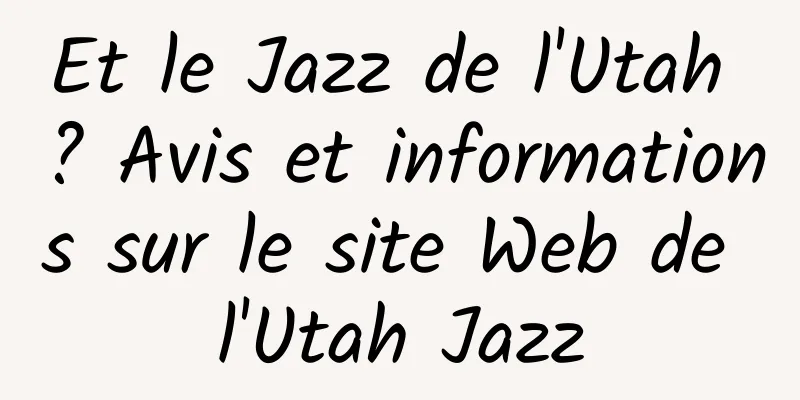 Et le Jazz de l'Utah ? Avis et informations sur le site Web de l'Utah Jazz
