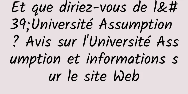 Et que diriez-vous de l'Université Assumption ? Avis sur l'Université Assumption et informations sur le site Web