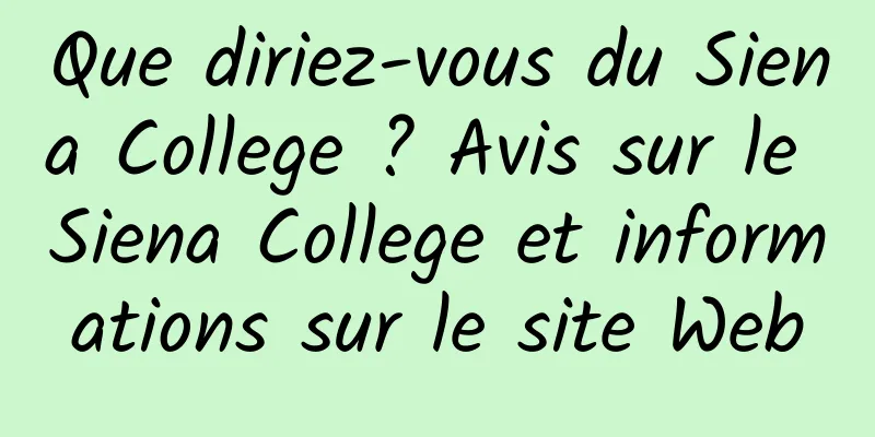 Que diriez-vous du Siena College ? Avis sur le Siena College et informations sur le site Web