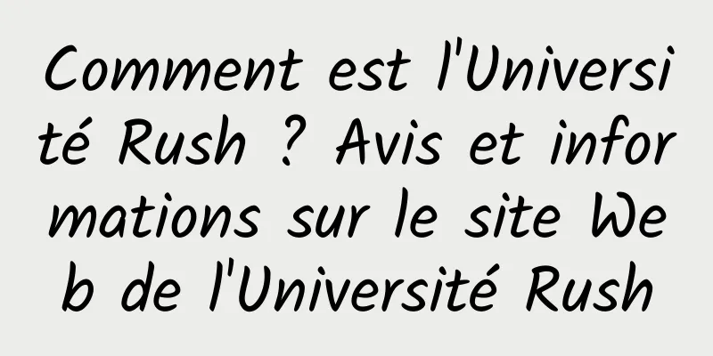 Comment est l'Université Rush ? Avis et informations sur le site Web de l'Université Rush