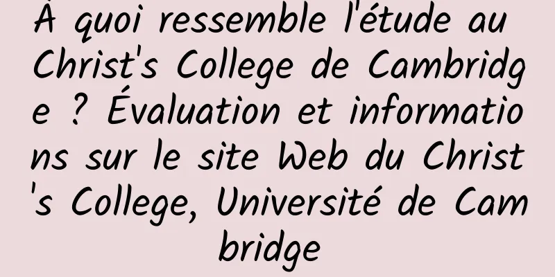 À quoi ressemble l'étude au Christ's College de Cambridge ? Évaluation et informations sur le site Web du Christ's College, Université de Cambridge 
