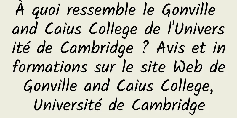 À quoi ressemble le Gonville and Caius College de l'Université de Cambridge ? Avis et informations sur le site Web de Gonville and Caius College, Université de Cambridge