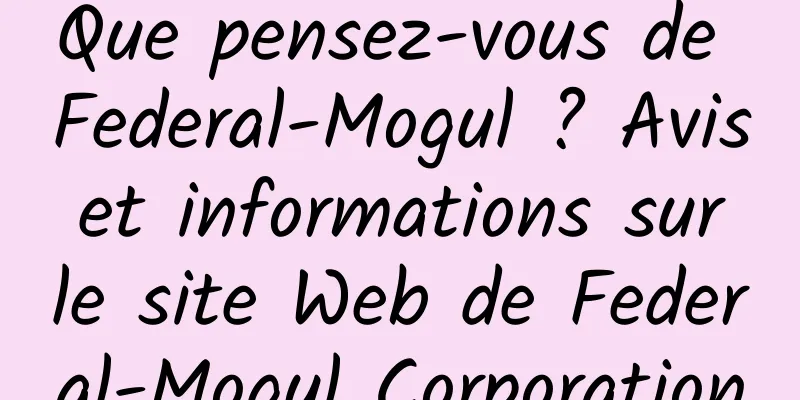 Que pensez-vous de Federal-Mogul ? Avis et informations sur le site Web de Federal-Mogul Corporation