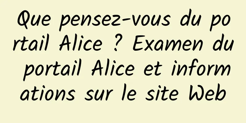 Que pensez-vous du portail Alice ? Examen du portail Alice et informations sur le site Web
