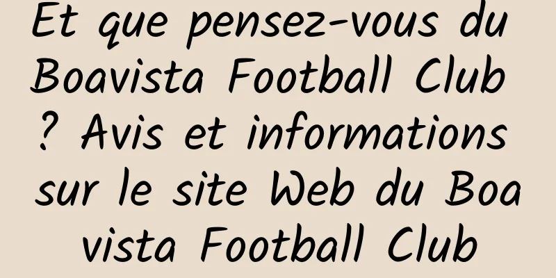 Et que pensez-vous du Boavista Football Club ? Avis et informations sur le site Web du Boavista Football Club