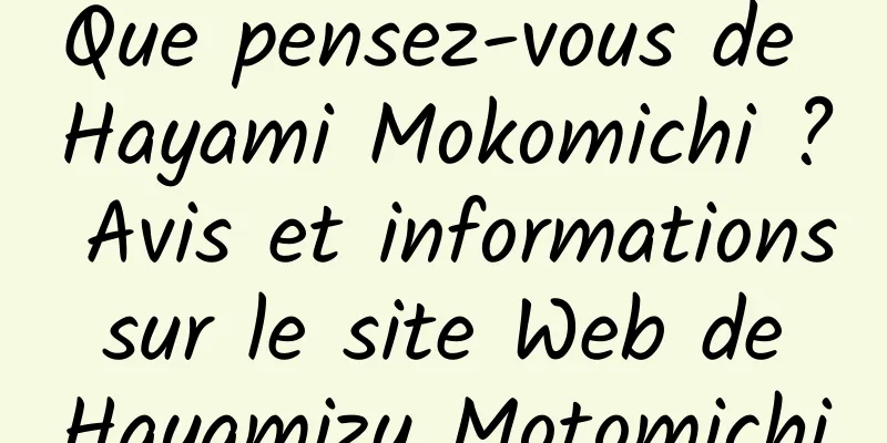 Que pensez-vous de Hayami Mokomichi ? Avis et informations sur le site Web de Hayamizu Motomichi