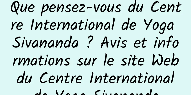 Que pensez-vous du Centre International de Yoga Sivananda ? Avis et informations sur le site Web du Centre International de Yoga Sivananda