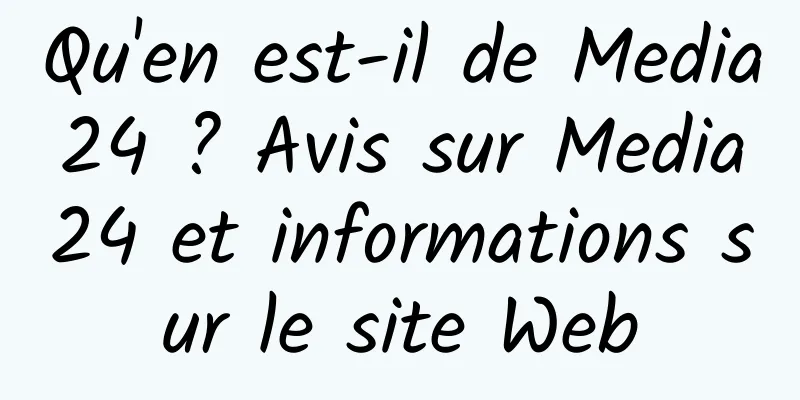 Qu'en est-il de Media24 ? Avis sur Media24 et informations sur le site Web