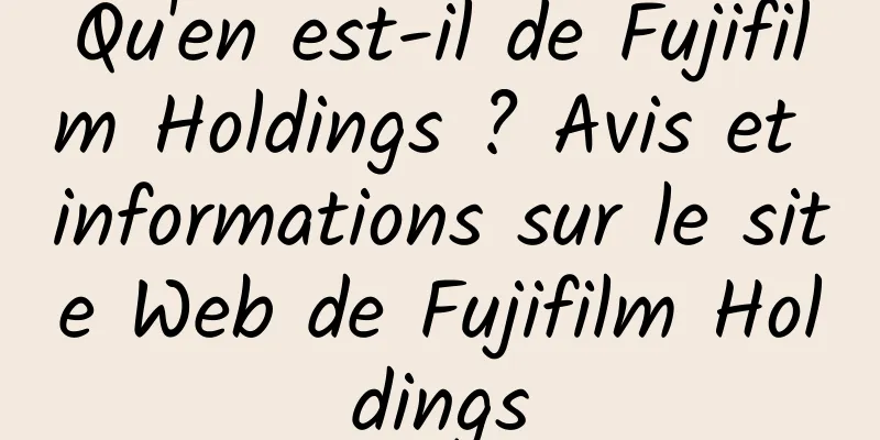 Qu'en est-il de Fujifilm Holdings ? Avis et informations sur le site Web de Fujifilm Holdings