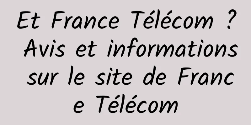 Et France Télécom ? Avis et informations sur le site de France Télécom