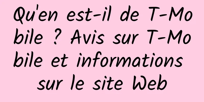 Qu'en est-il de T-Mobile ? Avis sur T-Mobile et informations sur le site Web