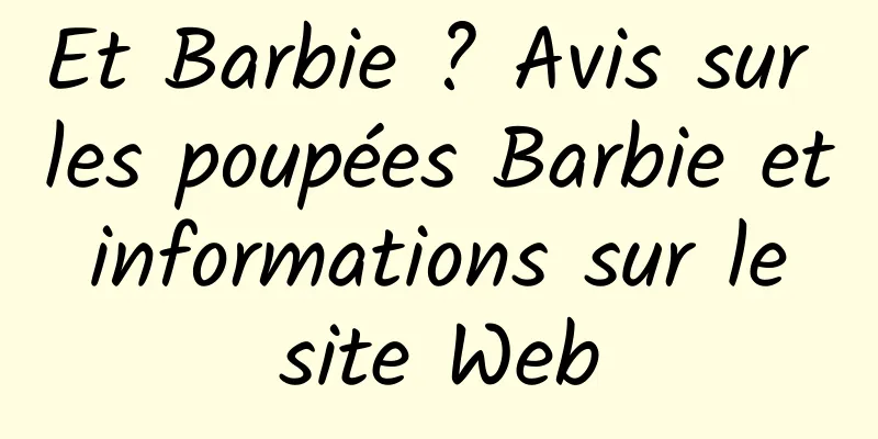 Et Barbie ? Avis sur les poupées Barbie et informations sur le site Web