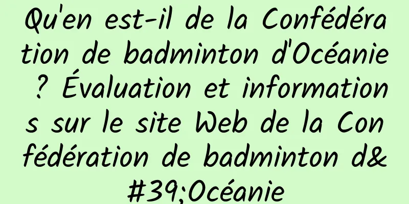 Qu'en est-il de la Confédération de badminton d'Océanie ? Évaluation et informations sur le site Web de la Confédération de badminton d'Océanie
