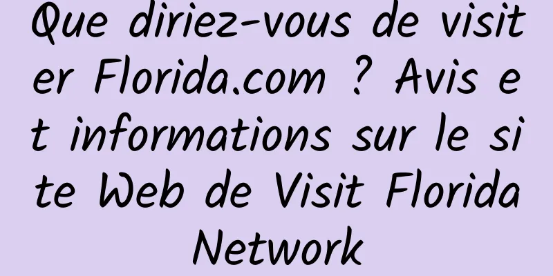 Que diriez-vous de visiter Florida.com ? Avis et informations sur le site Web de Visit Florida Network 