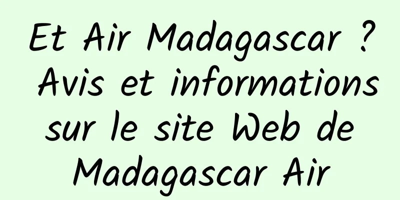 Et Air Madagascar ? Avis et informations sur le site Web de Madagascar Air