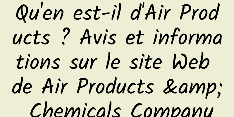 Qu'en est-il d'Air Products ? Avis et informations sur le site Web de Air Products & Chemicals Company