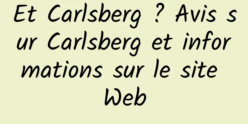 Et Carlsberg ? Avis sur Carlsberg et informations sur le site Web