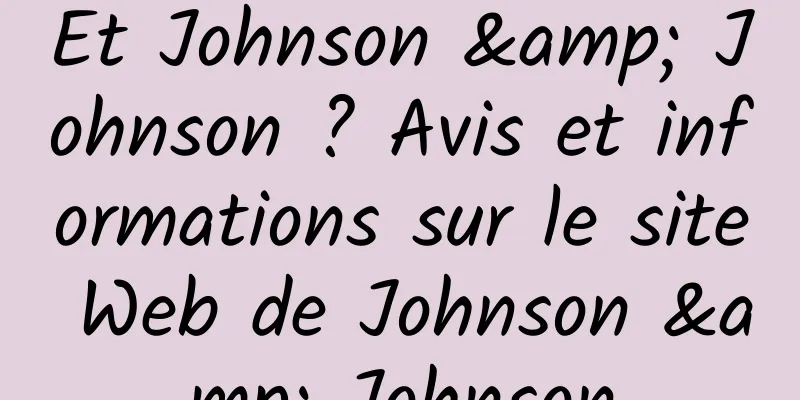 Et Johnson & Johnson ? Avis et informations sur le site Web de Johnson & Johnson