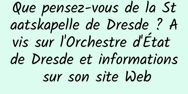 Que pensez-vous de la Staatskapelle de Dresde ? Avis sur l'Orchestre d'État de Dresde et informations sur son site Web