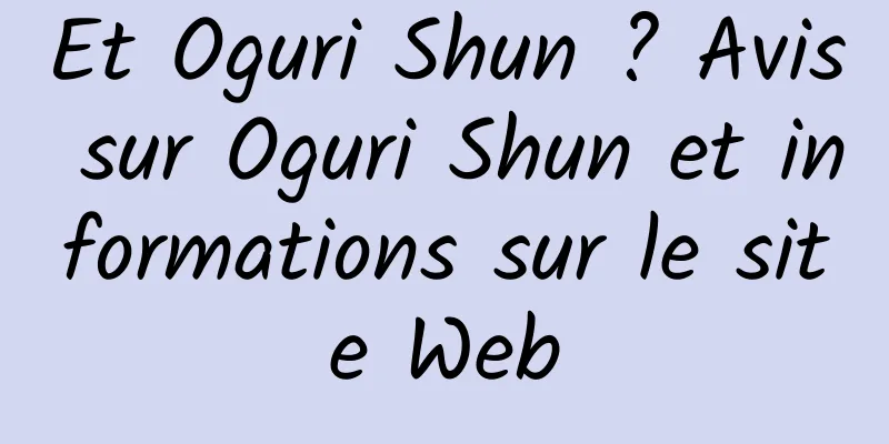 Et Oguri Shun ? Avis sur Oguri Shun et informations sur le site Web