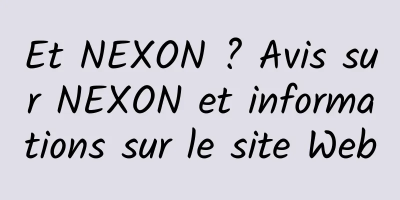 Et NEXON ? Avis sur NEXON et informations sur le site Web