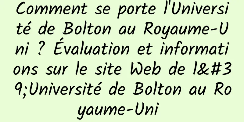 Comment se porte l'Université de Bolton au Royaume-Uni ? Évaluation et informations sur le site Web de l'Université de Bolton au Royaume-Uni 