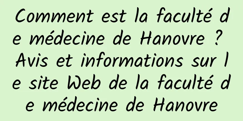 Comment est la faculté de médecine de Hanovre ? Avis et informations sur le site Web de la faculté de médecine de Hanovre