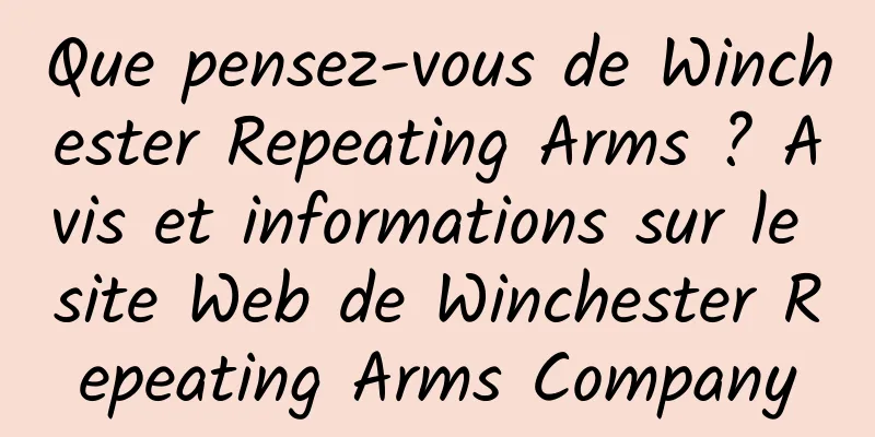 Que pensez-vous de Winchester Repeating Arms ? Avis et informations sur le site Web de Winchester Repeating Arms Company
