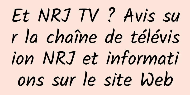 Et NRJ TV ? Avis sur la chaîne de télévision NRJ et informations sur le site Web