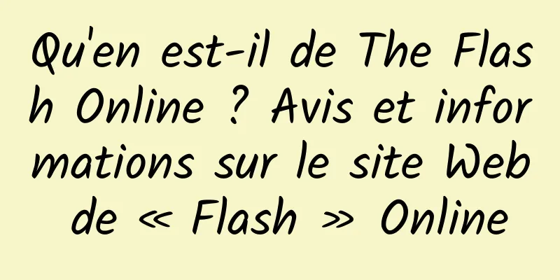 Qu'en est-il de The Flash Online ? Avis et informations sur le site Web de « Flash » Online