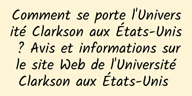 Comment se porte l'Université Clarkson aux États-Unis ? Avis et informations sur le site Web de l'Université Clarkson aux États-Unis 