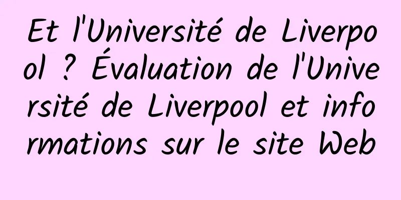 Et l'Université de Liverpool ? Évaluation de l'Université de Liverpool et informations sur le site Web