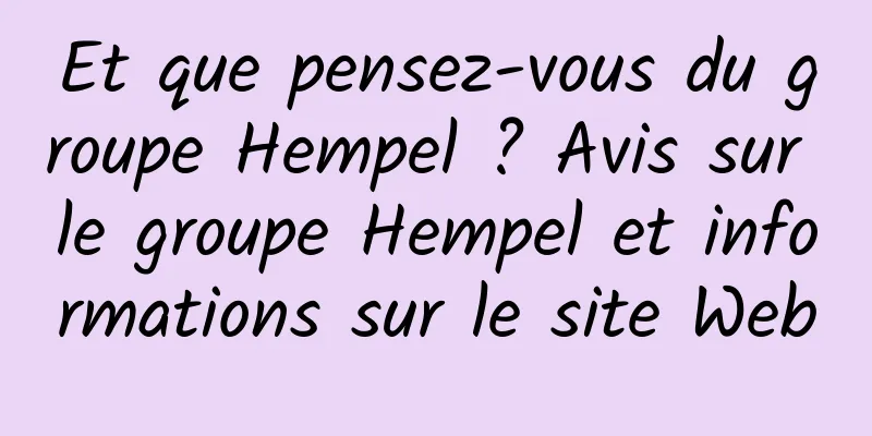 Et que pensez-vous du groupe Hempel ? Avis sur le groupe Hempel et informations sur le site Web