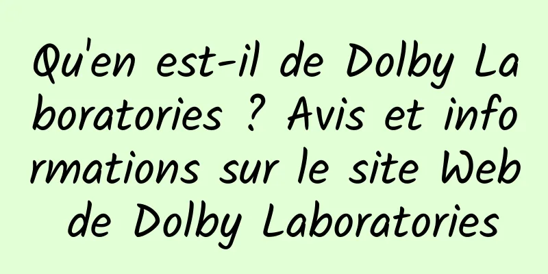 Qu'en est-il de Dolby Laboratories ? Avis et informations sur le site Web de Dolby Laboratories