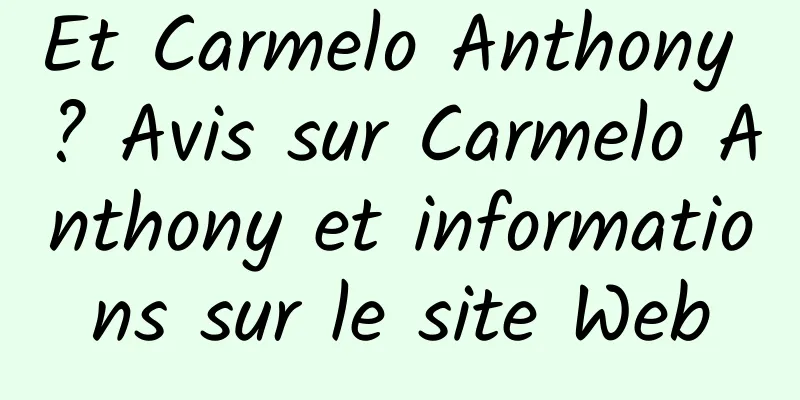 Et Carmelo Anthony ? Avis sur Carmelo Anthony et informations sur le site Web
