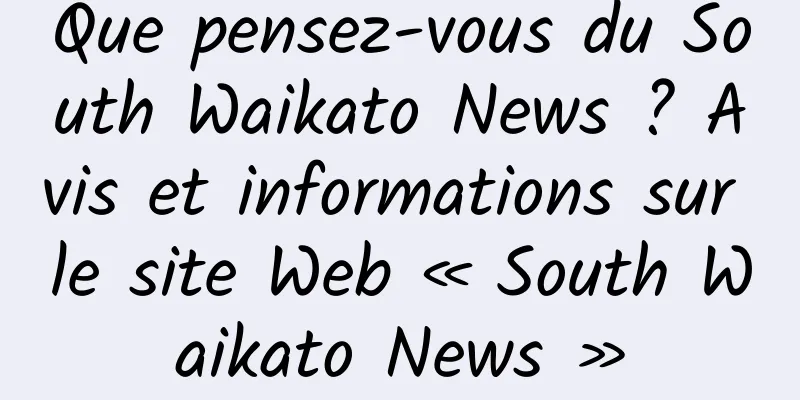 Que pensez-vous du South Waikato News ? Avis et informations sur le site Web « South Waikato News »