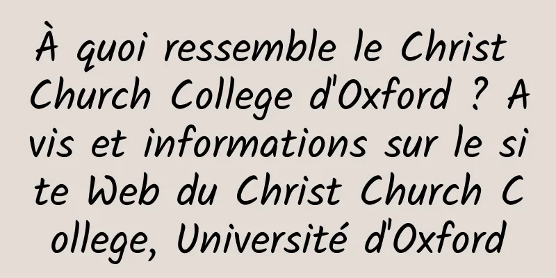 À quoi ressemble le Christ Church College d'Oxford ? Avis et informations sur le site Web du Christ Church College, Université d'Oxford