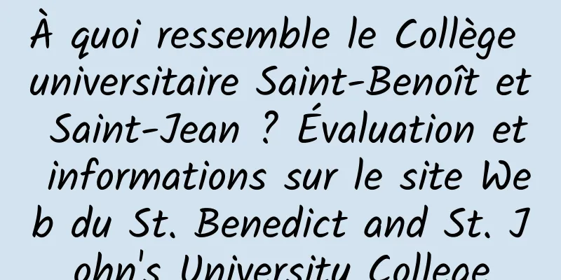 À quoi ressemble le Collège universitaire Saint-Benoît et Saint-Jean ? Évaluation et informations sur le site Web du St. Benedict and St. John's University College