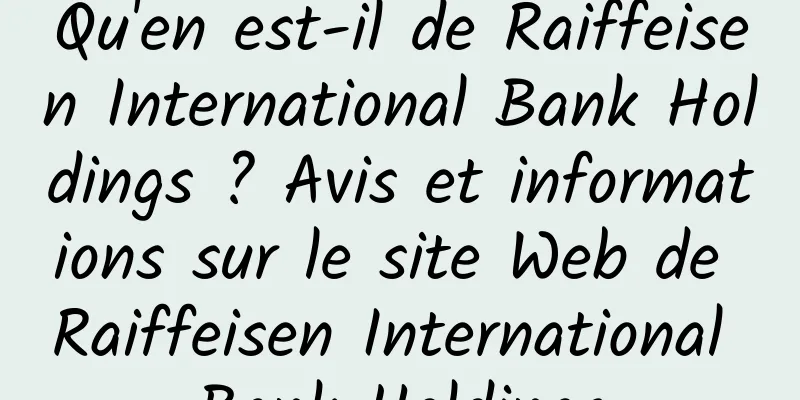 Qu'en est-il de Raiffeisen International Bank Holdings ? Avis et informations sur le site Web de Raiffeisen International Bank Holdings