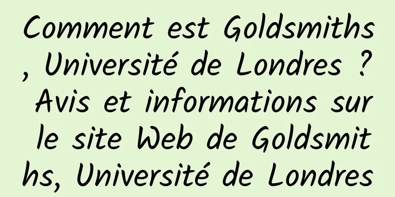 Comment est Goldsmiths, Université de Londres ? Avis et informations sur le site Web de Goldsmiths, Université de Londres
