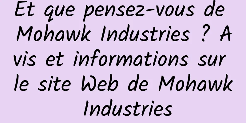 Et que pensez-vous de Mohawk Industries ? Avis et informations sur le site Web de Mohawk Industries