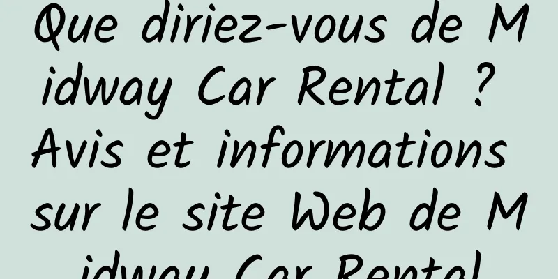 Que diriez-vous de Midway Car Rental ? Avis et informations sur le site Web de Midway Car Rental