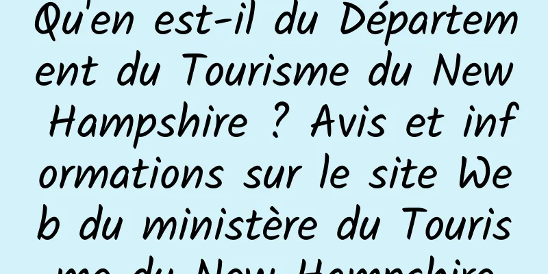 Qu'en est-il du Département du Tourisme du New Hampshire ? Avis et informations sur le site Web du ministère du Tourisme du New Hampshire