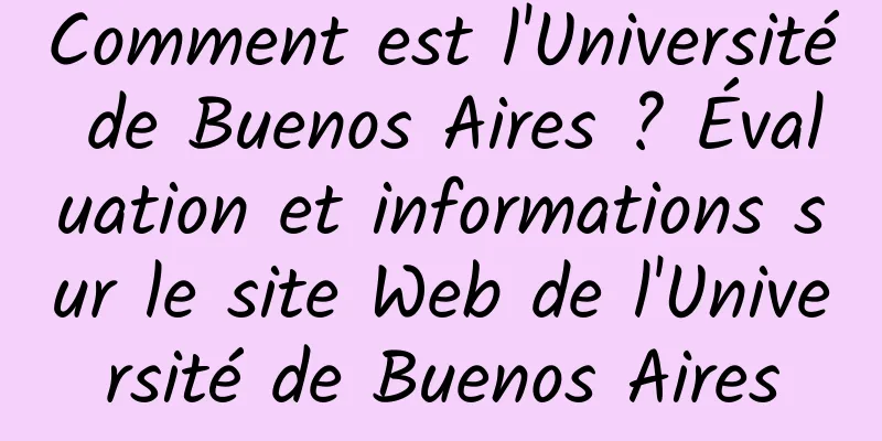 Comment est l'Université de Buenos Aires ? Évaluation et informations sur le site Web de l'Université de Buenos Aires
