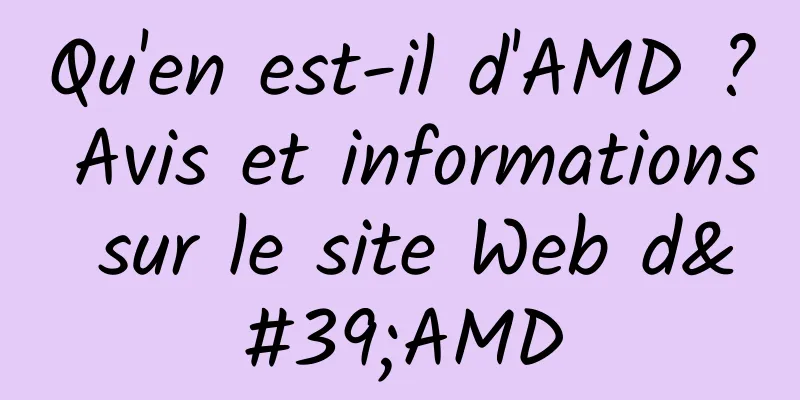 Qu'en est-il d'AMD ? Avis et informations sur le site Web d'AMD
